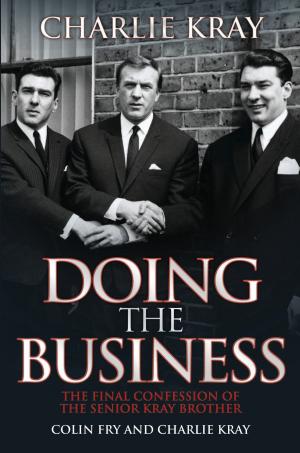 Cover of the book Doing the Business - The Final Confession of the Senior Kray Brother by John Bryant