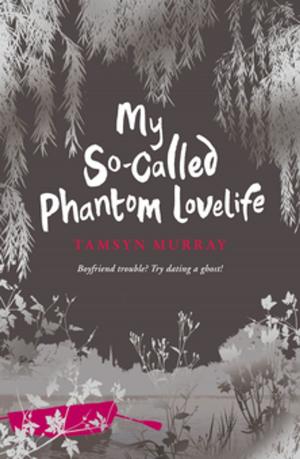Cover of the book My So-Called Phantom Lovelife by Rebecca Lisle