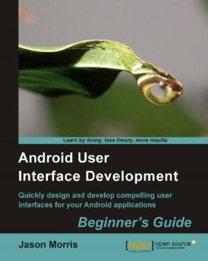 Cover of the book Android User Interface Development: Beginner's Guide by Martin Machado, Prashant G Bhoyar
