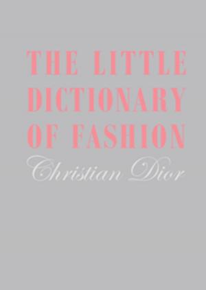 Cover of the book Little Dictionary of Fashion, The by Anita Larman