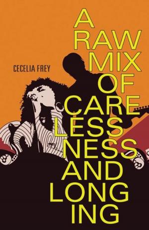 bigCover of the book A Raw Mix of Carelessness and Longing by 