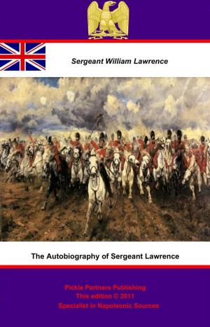bigCover of the book The Autobiography of Sergeant Lawrence - A Hero of the Peninsular and Waterloo Campaigns [Illustrated Edition] by 