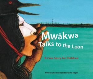 Cover of the book Mwâkwa Talks to the Loon by Roxanne Willems Snopek