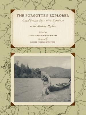 Book cover of The Forgotten Explorer: Samuel Prescott Fay's 1914 Expedition to the Northern Rockies