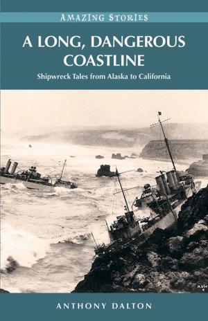 Cover of the book A Long, Dangerous Coastline: Shipwreck Tales from Alaska to California by R. G. Harvey