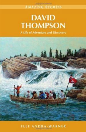 Cover of the book David Thompson: A Life of Adventure and Discovery by Anthony Dalton