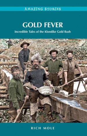 Book cover of Gold Fever: Incredible Tales of the Klondike Gold Rush