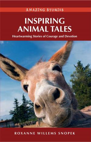 Cover of the book Inspiring Animal Tales: Heartwarming Stories of Courage and Devotion by Lori Weber