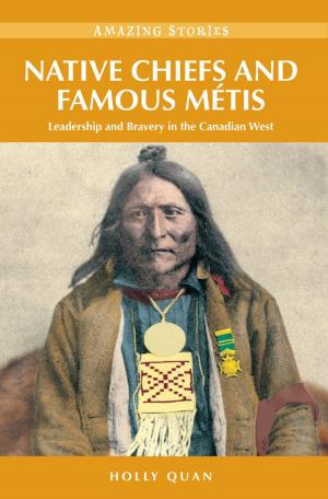 Cover of the book Native Chiefs and Famous Métis: Leadership and Bravery in the Canadian West by Sylvia Taylor