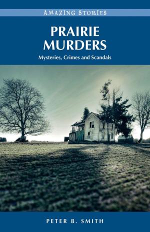Cover of the book Prairie Murders: Mysteries, Crimes and Scandals by Ian Macdonald, Betty O'Keefe