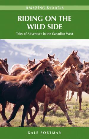 Cover of the book Riding on the Wild Side: Tales of Adventure in the Canadian West by Vendula Hegerová, Alena Schejbalová