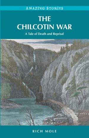 Cover of the book The Chilcotin War: A Tale of Death and Reprisal by Hugh A. Dempsey