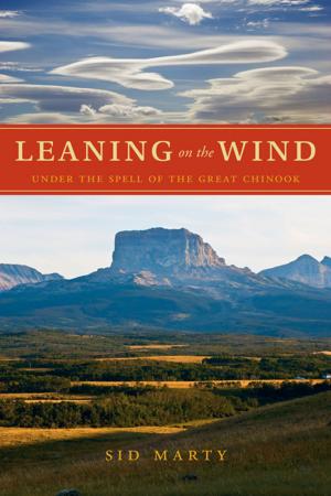 Cover of the book Leaning on the Wind: Under the Spell of the Great Chinook by Johnnie Bachusky