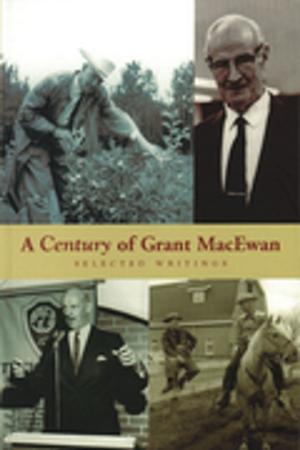 Cover of the book A Century of Grant MacEwan by Aaron Shepard