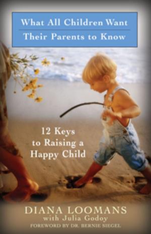 Cover of the book What All Children Want Their Parents to Know by Dr. Bernie S. Siegel