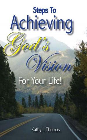 Cover of the book Steps To Achieving God's Vision For Your Life by Chinyere Nwakanma