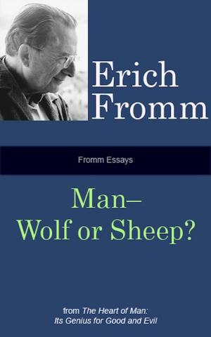 Cover of the book Fromm Essays: Man—Wolf or Sheep? by Erich Fromm