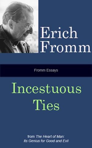 Cover of the book Fromm Essays: Incestuous Ties by Erich Fromm
