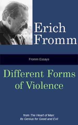 Cover of the book Fromm Essays: Different Forms of Violence by Erich Fromm