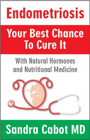 Cover of the book Endometriosis your best chance to cure it by Sandra Cabot MD, Margaret Jasinska