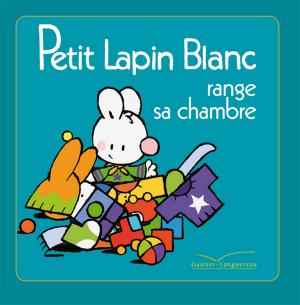 Cover of the book Petit Lapin Blanc range sa chambre by Suzanne Bogeat