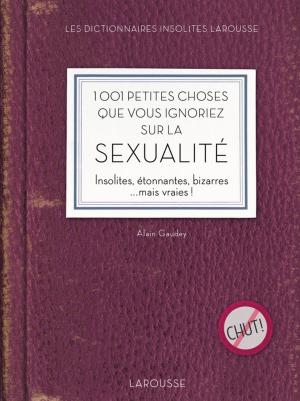 Cover of the book 1001 petites choses que vous ignoriez sur la sexualité by Renaud Thomazo