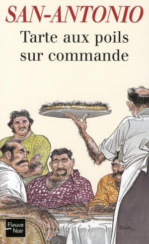 Cover of the book Tarte aux poils sur commande by SAN-ANTONIO
