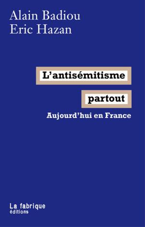Cover of the book L'antisémitisme partout by Pierre Bourdieu, Georges Didi-Huberman, Jacques Rancière, Judith Butler, Alain Badiou, Sadri Khiari