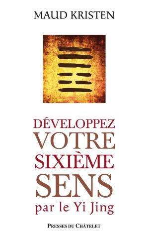 Cover of the book Développez votre sixième sens par le Yi Jing by Gilles Van Grasdorff