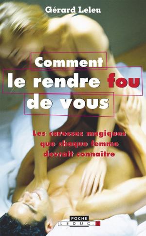Cover of the book Comment le rendre fou (de vous) by Garnier Carole Gruman Raphaël