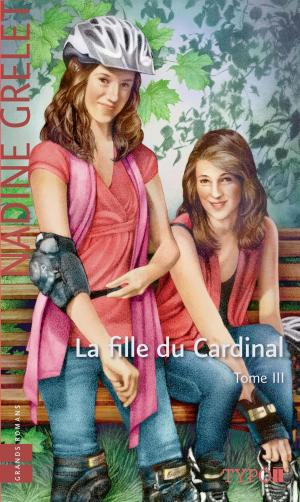 Cover of the book La fille du Cardinal - Tome 3 by Marcel Dubé