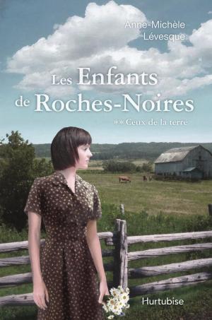 Cover of the book Les Enfants de Roches-Noires T2 - Ceux de la terre by Michel Langlois