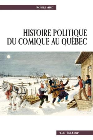 Cover of the book Histoire politique du comique au Québec by Jean-Philippe Warren