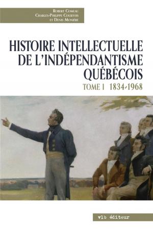 Book cover of Histoire intellectuelle de l'indépendantisme québécois - Tome 1