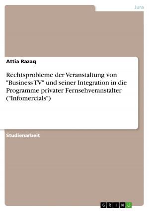 Cover of the book Rechtsprobleme der Veranstaltung von 'Business TV' und seiner Integration in die Programme privater Fernsehveranstalter ('Infomercials') by Nyeche Ohaka