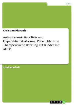 Cover of the book Aufmerksamkeitsdefizit- und Hyperaktivitätsstörung. Praxis: Klettern. Therapeutische Wirkung auf Kinder mit ADHS by Marco Chiriaco