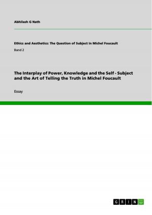 Cover of the book The Interplay of Power, Knowledge and the Self - Subject and the Art of Telling the Truth in Michel Foucault by Thomas Schulze