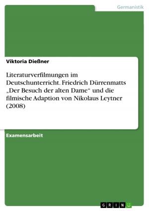 Cover of the book Literaturverfilmungen im Deutschunterricht. Friedrich Dürrenmatts 'Der Besuch der alten Dame' und die filmische Adaption von Nikolaus Leytner (2008) by Daniel Pantel