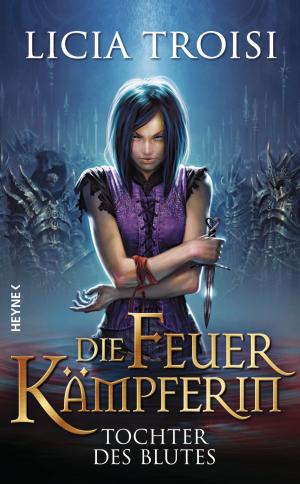 Cover of the book Die Feuerkämpferin - Tochter des Blutes by Bernhard Hennen, Robert Corvus