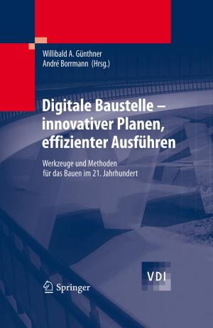 Cover of the book Digitale Baustelle- innovativer Planen, effizienter Ausführen by William W. Parson