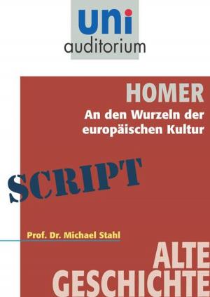 Cover of the book Homer - An den Wurzeln der europäischen Kultur by Illobrand von Ludwiger