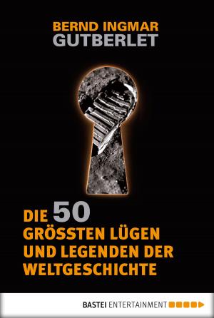 Cover of the book Die 50 größten Lügen und Legenden der Weltgeschichte by Caroline Thanneck