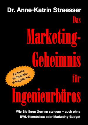 Cover of the book Das Marketing-Geheimnis für Ingenieurbüros by Manuela Aberger