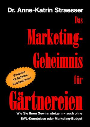 Cover of the book Das Marketing-Geheimnis für Gärtnereien by Mark Nicholas