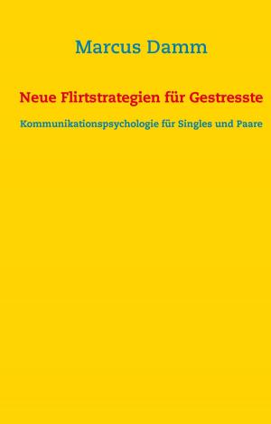 Cover of the book Neue Flirtstrategien für Gestresste by Manuela Keilholz