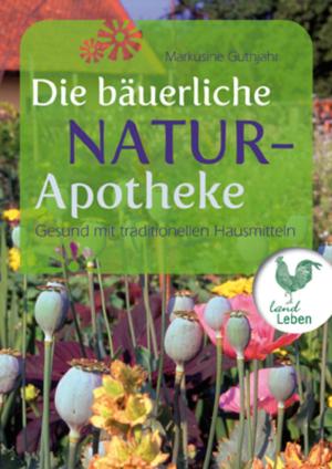 Cover of the book Die bäuerliche Naturapotheke by Madeleine Franck, Rolf C. Franck