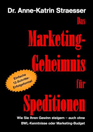Cover of the book Das Marketing-Geheimnis für Speditionen by Borghild Delvendahl