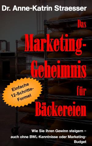 Cover of the book Das Marketing-Geheimnis für Bäckereien by Matthias Brugger