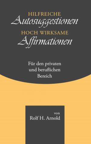 Cover of the book Hilfreiche Autosuggestionen und hoch wirksame Affirmationen by Peter Wimmer