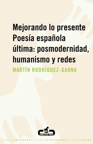 Cover of the book Mejorando lo presente. Poesía española última: posmodernidad, humanismo y redes by Steven Erikson